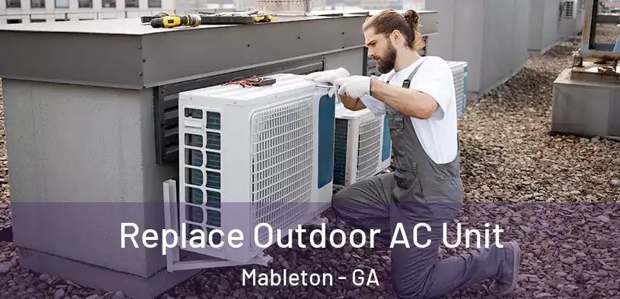 Replace Outdoor AC Unit Mableton - GA